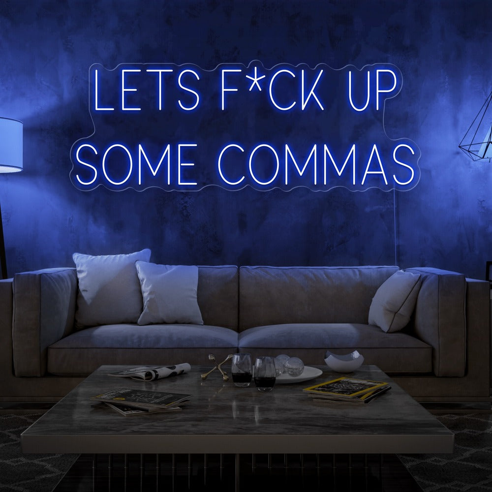 Lets F*ck Up Some Commas Neon Sign