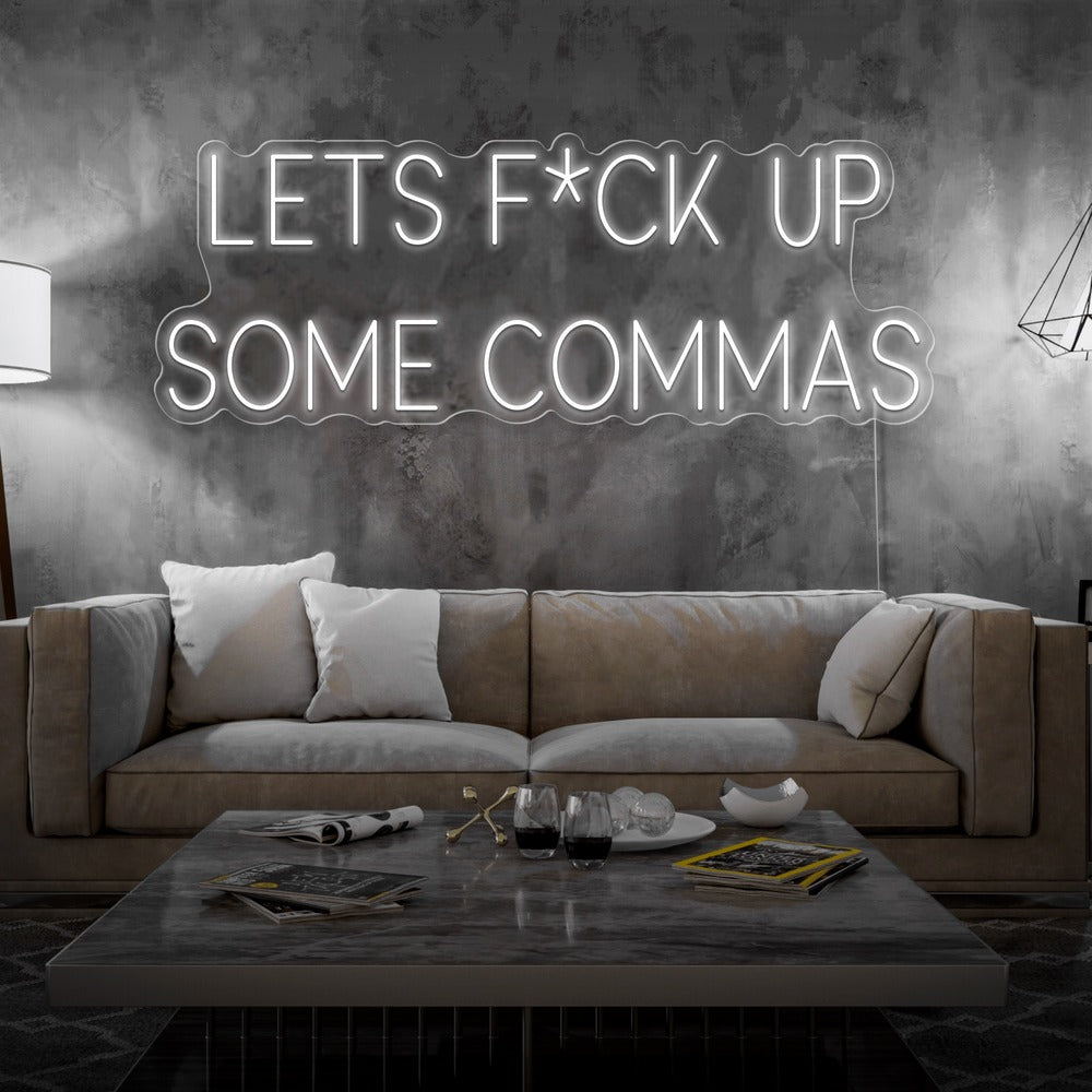 Lets F*ck Up Some Commas Neon Sign