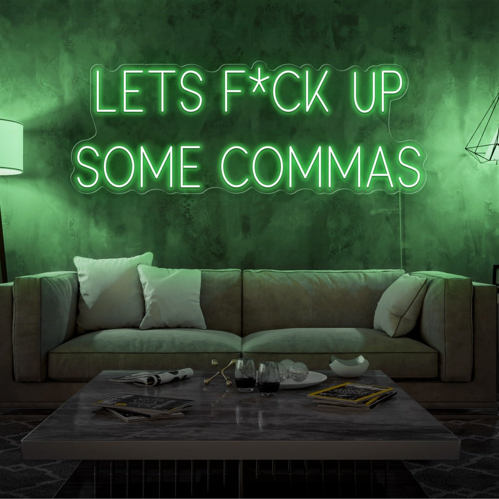 Lets F*ck Up Some Commas Neon Sign