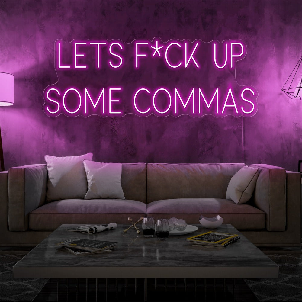 Lets F*ck Up Some Commas Neon Sign