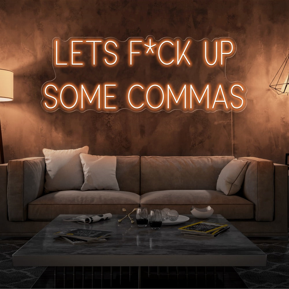 Lets F*ck Up Some Commas Neon Sign