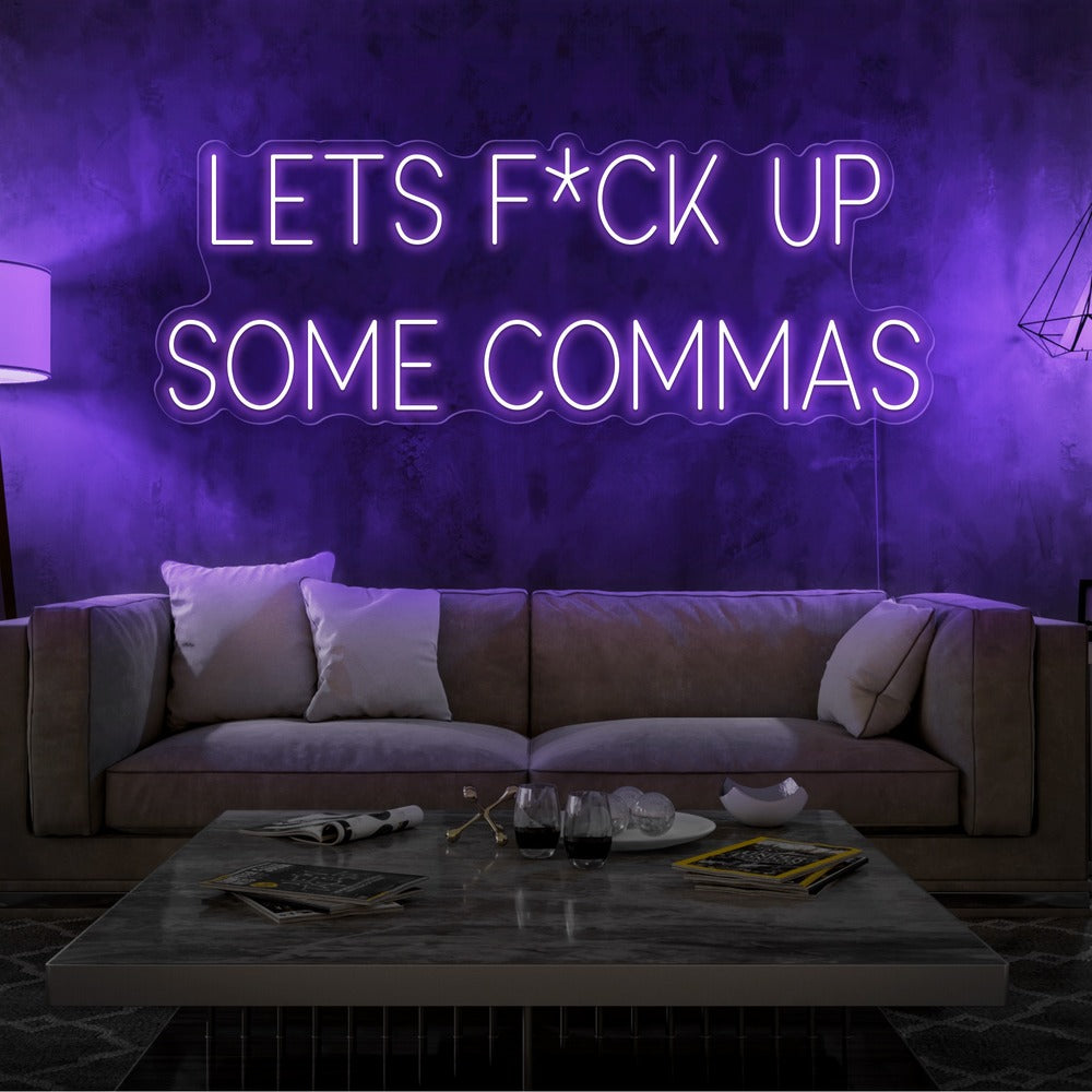 Lets F*ck Up Some Commas Neon Sign