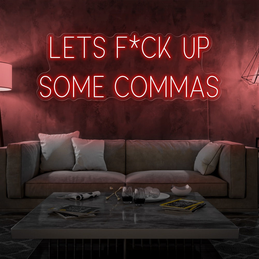 Lets F*ck Up Some Commas Neon Sign