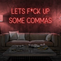 Lets F*ck Up Some Commas Neon Sign