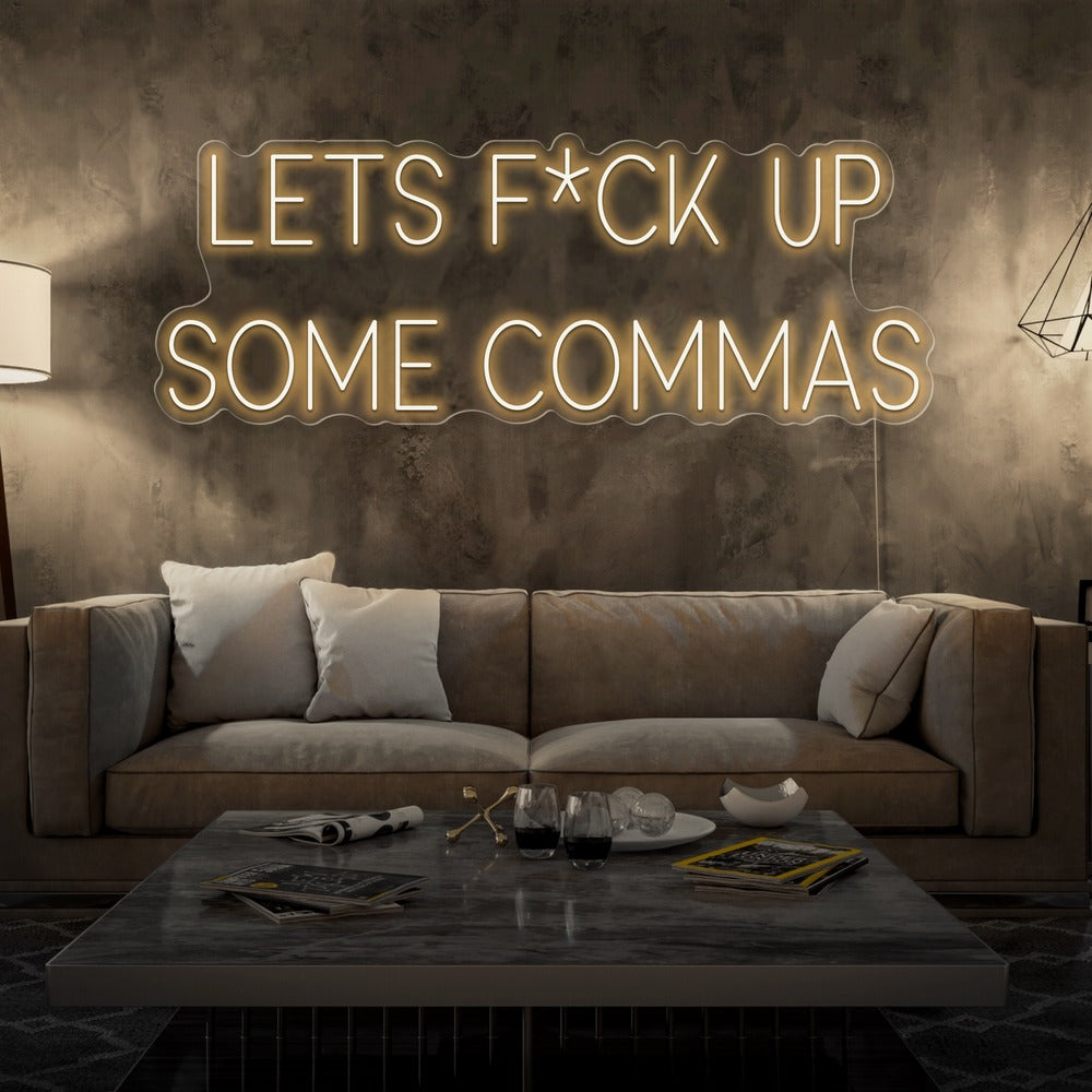 Lets F*ck Up Some Commas Neon Sign